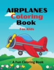 Airplanes Coloring Book for Kids : Amazing Airplanes Coloring Book For Kids / An AiRplane Coloring Book For Toddlers And Kids Ages 4-12 With Beautiful Unique Coloring Pages Of Airplanes - Book