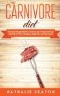 Carnivore Diet : The Most Simple Diet For Meat Lovers To Burn Fat Fast, Get Rid Of Food Allergens, Digestion And Skin Issues - Book