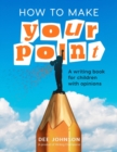 How to Make Your Point : A Writing Book for Children with Opinions - Book