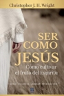 Ser Como Jesus : Como cultivar el fruto del Espiritu - Book