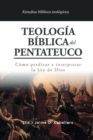 Teologia Biblica del Pentateuco : Como predicar e interpretar la Ley de Dios - Book