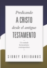 Predicando a Cristo desde el Antiguo Testamento : Un Metodo Hermeneutico Contemporaneo - Book