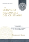 El Servicio Razonable del Cristiano - Vol. 4 : La ley, las gracias cristianas y la oracion del Senor - Book