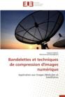 Bandelettes Et Techniques de Compression d'Images Num rique - Book