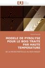 Modele de Pyrolyse Pour Le Bois Traite Par Haute Temperature - Book