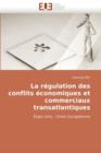 La R gulation Des Conflits  conomiques Et Commerciaux Transatlantiques - Book