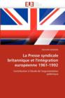 La Presse Syndicale Britannique Et l''int gration Europ enne 1961-1992 - Book
