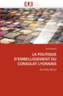 La Politique d''embellissement Du Consulat Lyonnais - Book