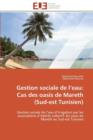 Gestion Sociale de L Eau: Cas Des Oasis de Mareth (Sud-Est Tunisien) - Book