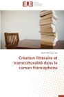 Cr ation Litt raire Et Transculturalit  Dans Le Roman Francophone - Book