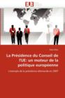 La Pr sidence Du Conseil de l''ue : Un Moteur de la Politique Europ enne - Book