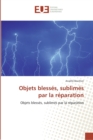 Objets blesses, sublimes par la reparation - Book