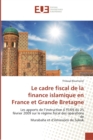 Le Cadre Fiscal de la Finance Islamique En France Et Grande Bretagne - Book
