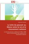 La Lutte Du Pouvoir Au Maroc Entre Le Roi Et Le Mouvement National - Book