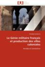 Le G nie Militaire Fran ais Et Production Des Villes Coloniales - Book