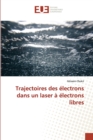 Trajectoires Des Electrons Dans Un Laser A Electrons Libres - Book