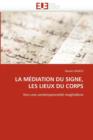 La M diation Du Signe, Les Lieux Du Corps - Book