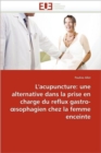 L'Acupuncture: Alternative Dans La Prise En Charge Reflux Gastro- Sophagien Chez La Femme Enceinte - Book