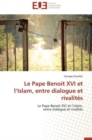 Le Pape Benoit XVI Et L Islam, Entre Dialogue Et Rivalites - Book