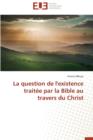 La Question de L'Existence Traitee Par La Bible Au Travers Du Christ - Book