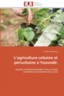 L agriculture urbaine et periurbaine a yaounde - Book