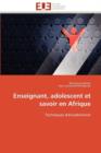 Enseignant, Adolescent Et Savoir En Afrique - Book