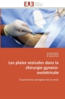 Les Plaies Vesicales Dans La Chirurgie Gyneco-Ovstetricale - Book
