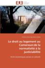 Le Droit Au Logement Au Cameroun : de la Normativit    La Justiciabilit - Book