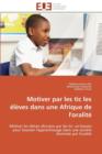 Motiver Par Les Tic Les  l ves Dans Une Afrique de l'Oralit - Book