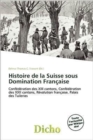 Histoire de La Suisse Sous Domination Fran Aise - Book