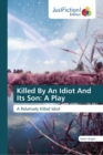 Killed By An Idiot And Its Son : A Play - Book