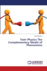 Twin Physics The Complementary Model of Phenomena - Book