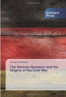 The German Question and the Origins of the Cold War - Book