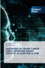 Diagnosis of Brain Tumor Using Wrapper Based Genetic Algorithm & Svm - Book