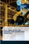 Heat Swap Study on Various Pipe Geometries Using Cfd - Book