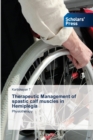 Therapeutic Management of spastic calf muscles in Hemiplegia - Book