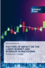 Factors of Impact on the Labor Market and Business in Macedonia - Book