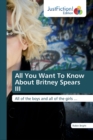 All You Want To Know About Britney Spears III - Book
