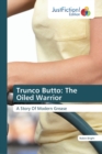 Trunco Butto : The Oiled Warrior - Book