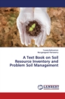 A Text Book on Soil Resource Inventory and Problem Soil Management - Book