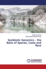 Symbiotic Genomics - the Basis of Species, Caste and Race - Book