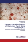 Enhance the Visualization of Biological Fluids Using Polilight(ALS) - Book