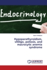Hypoparathyroidism, vitiligo, poliosis, and macrocytic anemia syndrome - Book