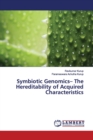 Symbiotic Genomics- The Hereditability of Acquired Characteristics - Book