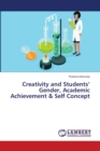 Creativity and Students' Gender, Academic Achievement & Self Concept - Book