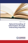 Natural Encoding of Information through Interacting Impulses - Book