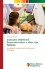 Consumo Infantil em Supermercados : o olhar das familias - Book