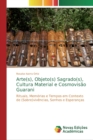 Arte(s), Objeto(s) Sagrado(s), Cultura Material e Cosmovisao Guarani - Book