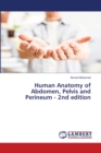 Human Anatomy of Abdomen, Pelvis and Perineum - 2nd edition - Book