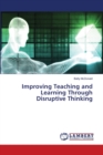 Improving Teaching and Learning Through Disruptive Thinking - Book